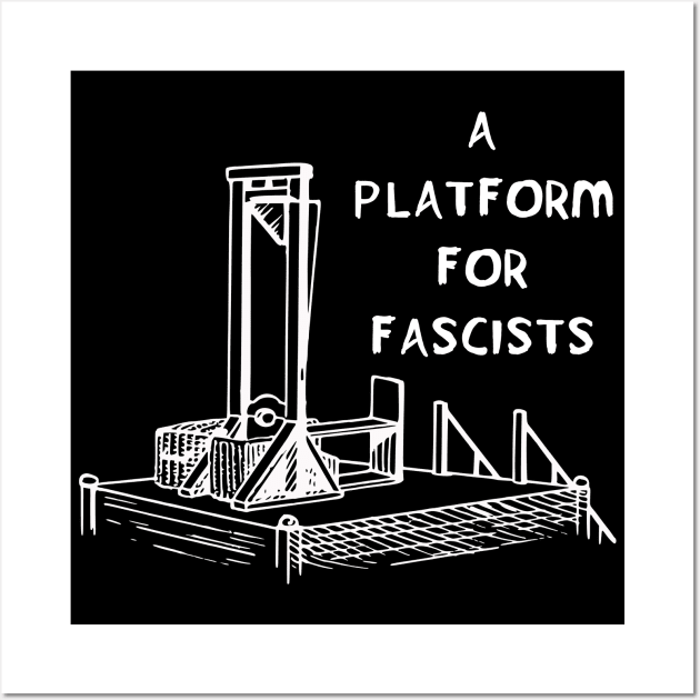 A Platform for Fascists Wall Art by SpaceDogLaika